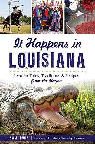 It Happens in Louisiana: Peculiar Tales, Traditions & Recipes from the Bayou (Kindle Edition)