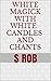 White Magick with White Candles and Chants
