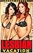 Lesbian: Vacation (Lesbian Romance, Lesbian Fiction, First Time Lesbian)