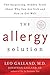 The Allergy Solution: Unlock the Surprising, Hidden Truth about Why You Are Sick and How to Get Well
