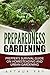 Preparedness Gardening: Prepper's Survival Guide On Homesteading and Urban Gardening