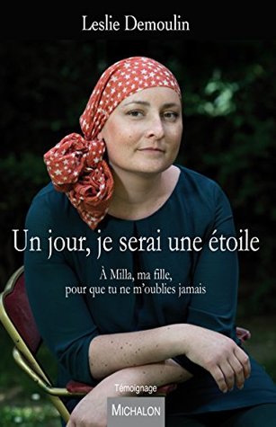 Un jour, je serai une étoile: A Milla, ma fille, pour que tu ne m'oublies jamais (Témoignage) (French Edition)