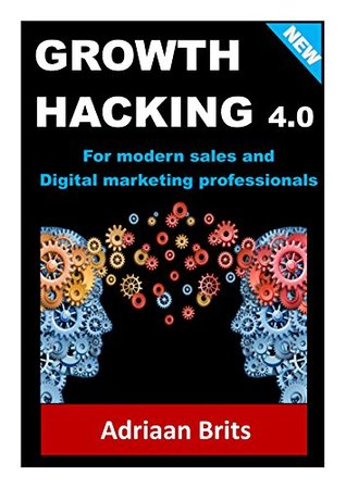 Growth Hacking 4.0: For modern sales and digital marketing consultants (Kindle Edition)