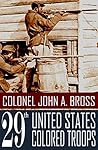 Colonel John A. Bross: 29th U.S. Colored Troops (Abridged, Annotated)