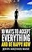 Happiness: 10 Ways To Accept Everything And Be Happy Now (10 ways, acceptance, happiness, life, philosofy Book 1)
