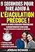 9 SECONDES POUR DIRE ADIEU À L’ÉJACULATION PRÉCOCE !: Comment j’ai vaincu l’éjaculation prématurée avec Le Reconditionnement Neuro-Sexuel (French Edition)