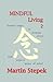 MINDFUL Living 2: positive steps to manage stress and achieve peace of mind