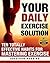 Your Daily Exercise Solution: Ten Totally Effective Habits For Mastering Exercise