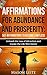 Affirmations for Abundance and Prosperity- 501 Affirmations to Become LIMITLESS Unleash the Law of Attraction and Create the Life you Desire