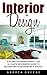 Interior Design: For Breathtaking Homes - The Ultimate Beginners Guide To Decorating Your Home on A Budget (Feng Shui, Interior Design Handbook)