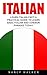 Italian: Learn Italian Fast! A Practical Guide to Learn Basic Italian and Common Phrases Today! (Italy, Italian Language, Italian for Beginners)