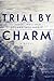 Trial By Charm (The Charmed Trials Series Book 1)