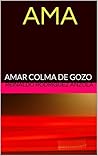AMAR: ...COLMA DE GOZO (Spanish Edition)