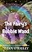 The Fairy's Bubble Wand (KIDS FANTASY BOOKS) (Kids Books, Children's Books, Kids Stories, Kids Fantasy Books, Books For Kids, 6-8, 9-12)