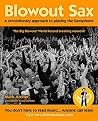 Blowout Sax- A Revolutionary Approach To Playing The Saxophone Blowout Sax- A Revolutionary Approach To Playing The Saxophone
