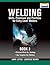 Welding Skills, Processes and Practices for Entry-Level Welders: Book 3