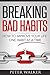 Breaking Bad Habits: How to Improve Your Life One Habit at a Time (Change your habits Book 1)