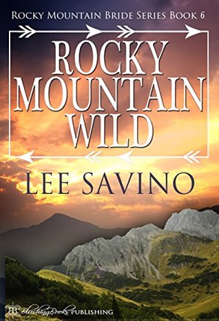 Rocky Mountain Wild (Rocky Mountain Bride #6)