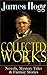 Collected Works of James Hogg: Novels, Scottish Mystery Tales & Fantasy Stories: Scottish Classics: The Private Memoirs and Confessions of a Justified Sinner; The Shepherd's Calendar and Other Tales