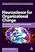 Neuroscience for Organizational Change: An Evidence-based Practical Guide to Managing Change
