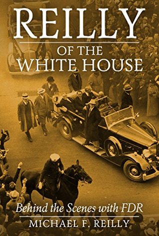 Reilly of the White House: Behind the Scenes with FDR (Kindle Edition)