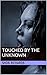 Touched by the Unknown