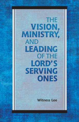The Vision, Ministry, and Leading of the Lord's Serving Ones