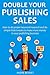Double Your Publishing Sales