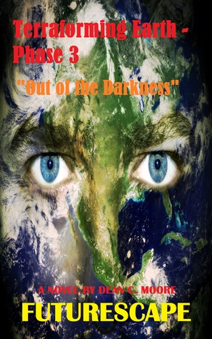 Terraforming Earth - Phase 3: "Out of the Darkness" (FutureScape #3)