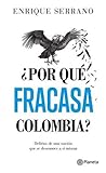 ¿Por qué fracasa Colombia? by Enrique Serrano