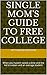 Single Mom's Guide to Free College: When you haven't saved a dime and the kid is sixteen and an average student