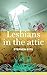 LESBIANS IN THE ATTIC