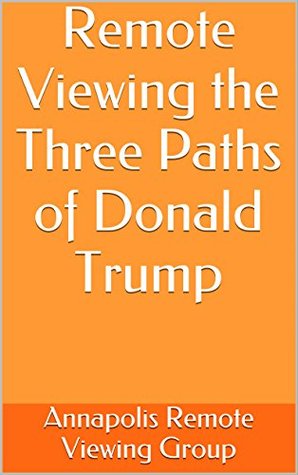 Remote Viewing the Three Paths of Donald Trump (Kindle Edition)