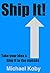 Ship It!: Take your idea an...