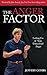 The Anger Factor: Letting Go of Your Unresolved Anger