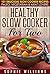 Healthy Slow Cooker For Two: 101 Delicious Slow Cooker Recipes: Paleo, Vegetarian & Meat Lover