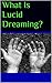 Astral projection: lucid dreaming for beginners, a guide covering lucid dreaming techniques, learn to have your own lucid dream and learn about lucid living (dreams and visions Book 1)