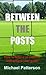 Between the Posts by Michael    Patterson