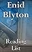 Enid Blyton: Reading List - Wishing-Chair Books, Mr. Galliano's Circus Books, Adventurous Four Books, Famous Five Books, Willow Farm Books, Mary Mouse Books, Happy House Books, etc.