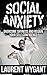 SOCIAL ANXIETY: SHYNESS: Ultimate Step-to-step Guide To Cure, Overcome Shyness and Regain Your Self Confidence