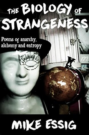 The Biology of Strangeness: Poems of Anarchy, Alchemy & Entropy (Kindle Edition)