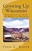 Growing Up Wisconsin:: Remembrances from the American Midwest