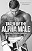 Taken by the Alpha Male