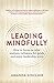 Leading Mindfully: How to f...