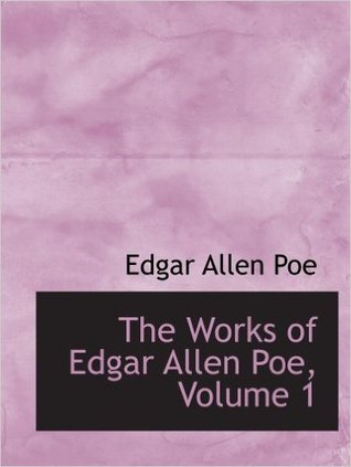 The Works of Edgar Allen Poe, Volume 1