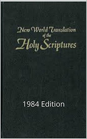 New World Translation of the Holy Scriptures 1984 Edition: 1984 Edition