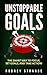 Unstoppable Goals: The Smart Way To Focus, Set Goals, And Take Action!