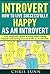 Introvert: How to live successfully happy as an Introvert v2.0 (shyness, social anxiety, success, confidence, relationship, quiet, behaviour, happy, calm, extrovert, ambivert Book 1)