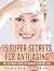 15 Super Secrets for Anti-aging. The Ultimate Guide to Younger-looking Skin