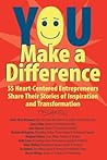 YOU Make a Difference: 50 Heart-Centered Entrepreneurs Share Their Stories of Inspiration and Transformation